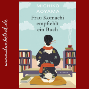 Dunkelrot Rezi Frau Komachi empfiehlt ein Buch. Das Cover ist illustriert und zeigt eine Asiatin sitzend zwischen Bücherregalen.