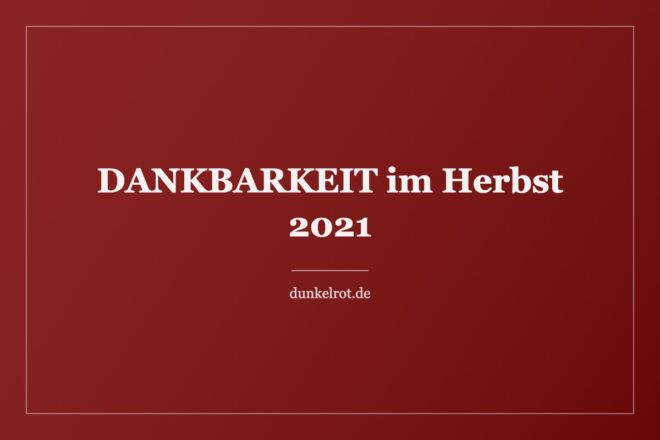 Titelbild: Dankbarkeit im Herbst 2021 auf dunkelrot.de