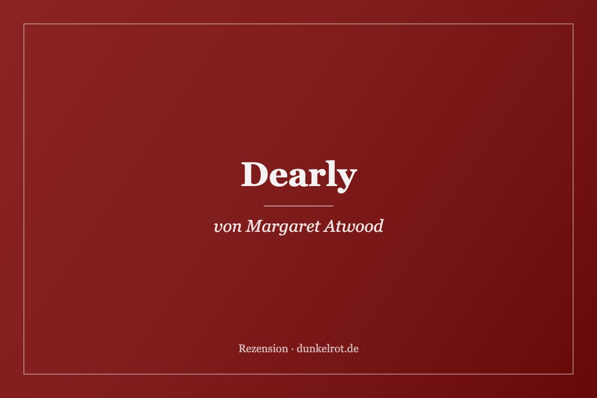 Titelbild zur Rezension: Dearly von Margaret Atwood auf dunkelrot.de