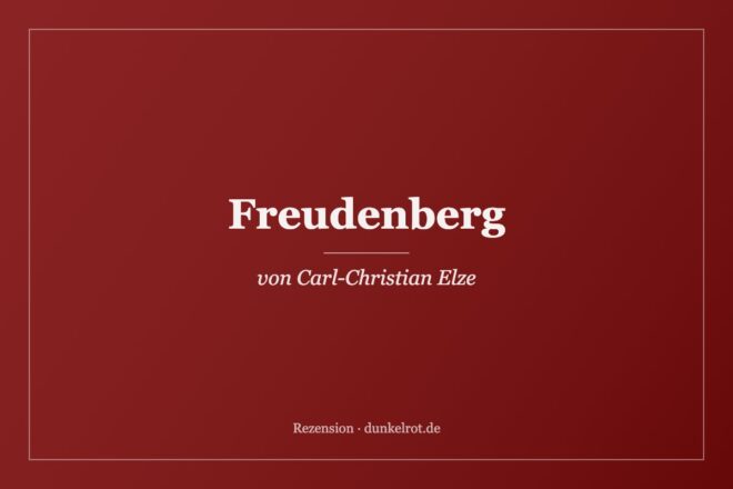 Titelbild zur Rezension: Freudenberg von Carl-Christian Elze auf dunkelrot.de
