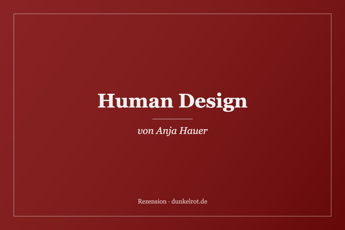 Titelbild zur Rezension: Human Design von Anja Hauer auf dunkelrot.de