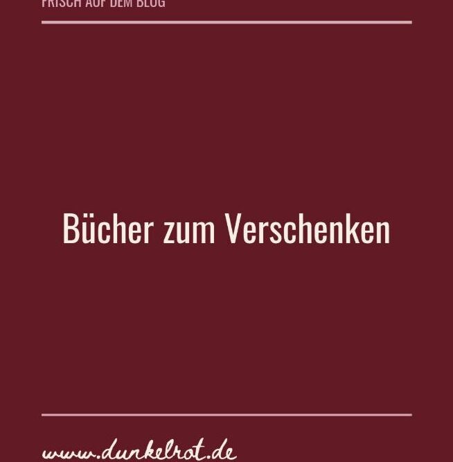 Dunkelrote Grafik: Frisch auf dem Blog – Bücher zum Verschenken – www.dunkelrot.de